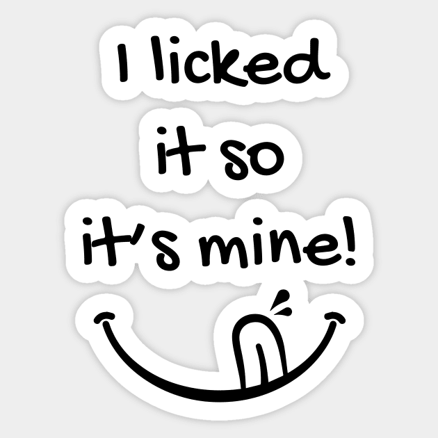 I licked it so it's mine Sticker by omergul